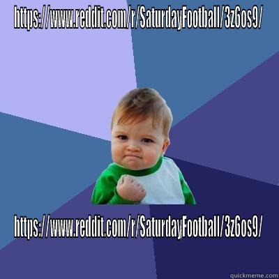 HTTPS://WWW.REDDIT.COM/R/SATURDAYFOOTBALL/3Z6OS9/ HTTPS://WWW.REDDIT.COM/R/SATURDAYFOOTBALL/3Z6OS9/ Success Kid