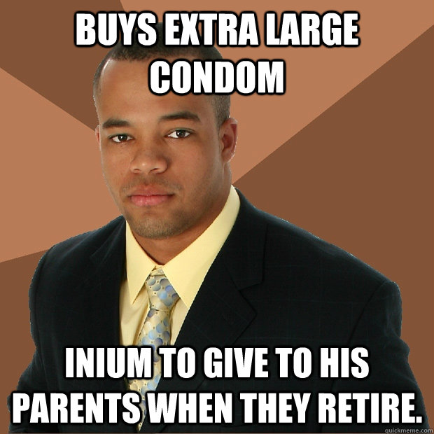 Buys Extra Large Condom inium to give to his parents when they retire.  Successful Black Man