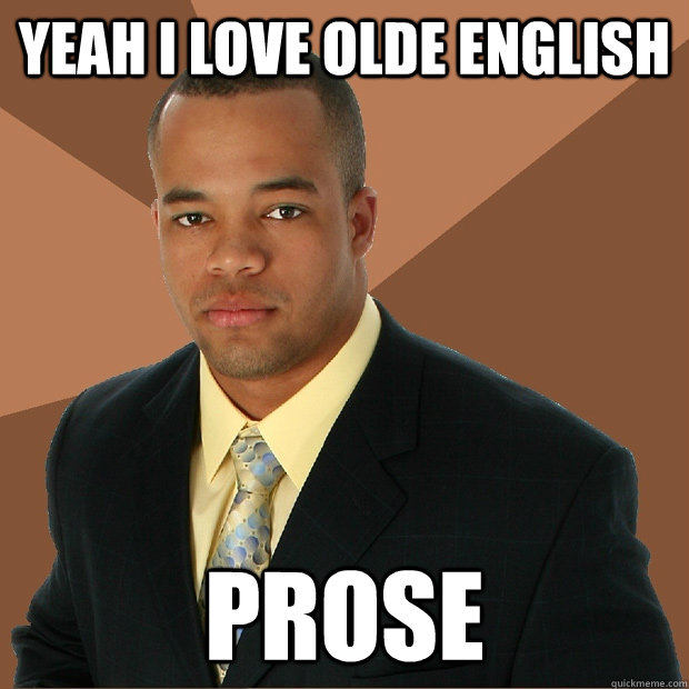 Yeah I LOVE OLDE ENGLISH PROSE  Successful Black Man