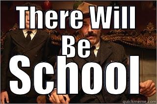 Daniel Plainview Says: - THERE WILL BE SCHOOL Misc