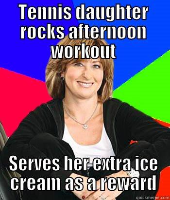 TENNIS DAUGHTER ROCKS AFTERNOON WORKOUT SERVES HER EXTRA ICE CREAM AS A REWARD Sheltering Suburban Mom