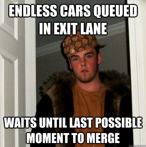 endless cars queued in exit lane waits until last possible moment to merge  Scumbag Steve