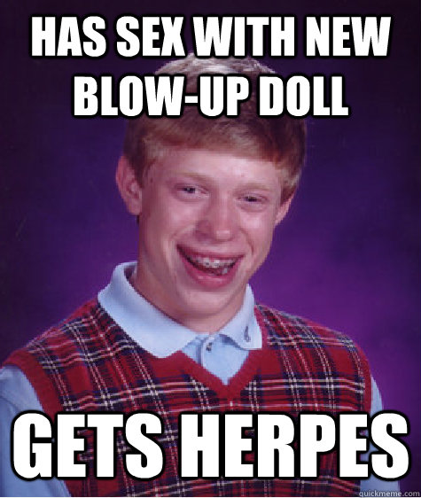 Has sex with new blow-up doll gets herpes  Bad Luck Brian