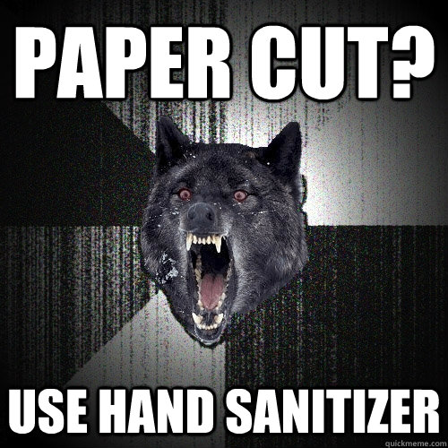 paper cut? Use hand sanitizer   Insanity Wolf