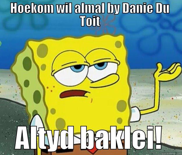 Hoekom wil almal by Danie Du Toit - HOEKOM WIL ALMAL BY DANIE DU TOIT ALTYD BAKLEI! Tough Spongebob