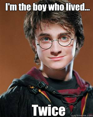 I'm the boy who lived... Twice  Harry potter