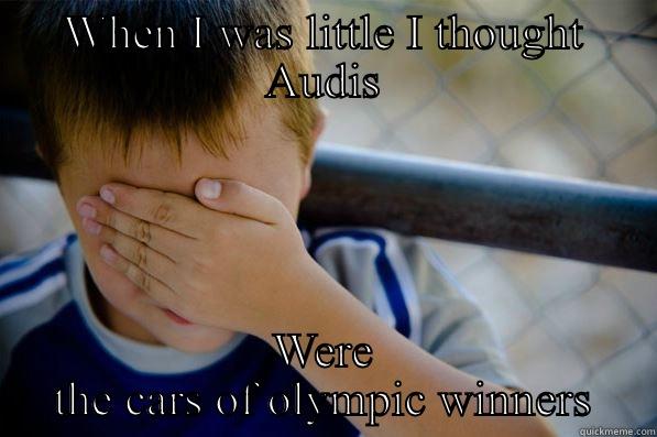 WHEN I WAS LITTLE I THOUGHT AUDIS WERE THE CARS OF OLYMPIC WINNERS Confession kid