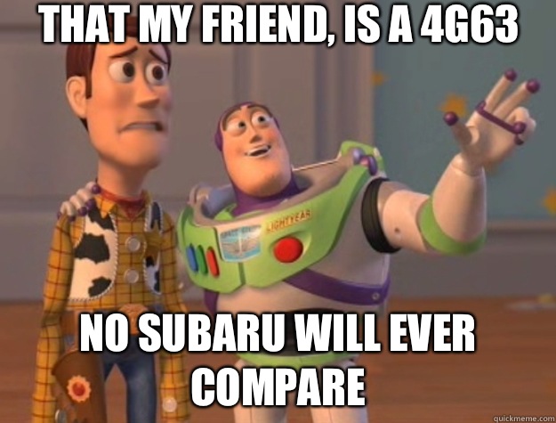 That my friend, is a 4g63 No Subaru will ever compare  Toy Story