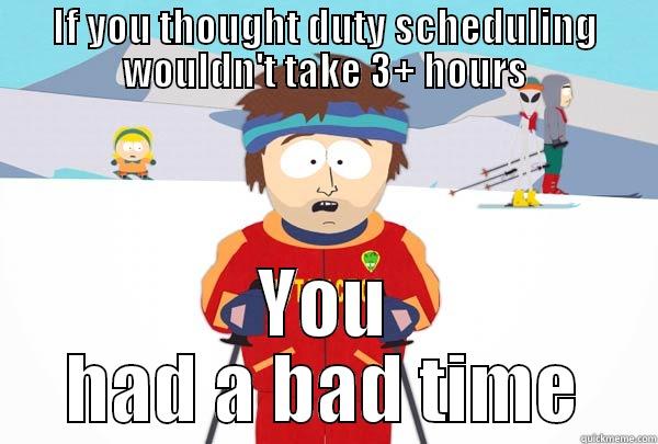 Duty Scheduling - IF YOU THOUGHT DUTY SCHEDULING WOULDN'T TAKE 3+ HOURS YOU HAD A BAD TIME Super Cool Ski Instructor