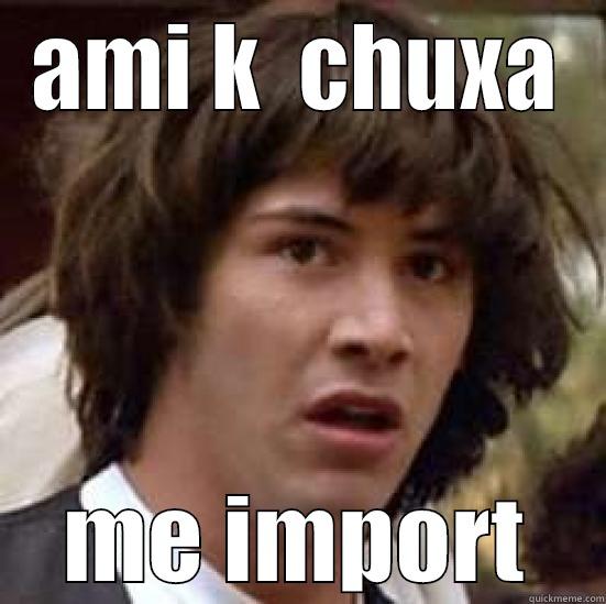 AMI K  CHUXA ME IMPORT conspiracy keanu