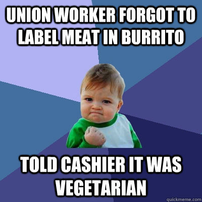 Union worker forgot to label meat in burrito told cashier it was vegetarian  Success Kid