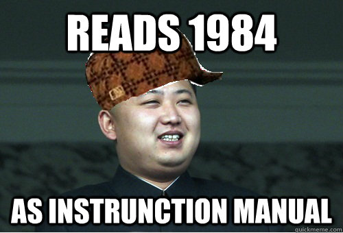 Reads 1984 As instrunction Manual  Scumbag Kim Jong Un