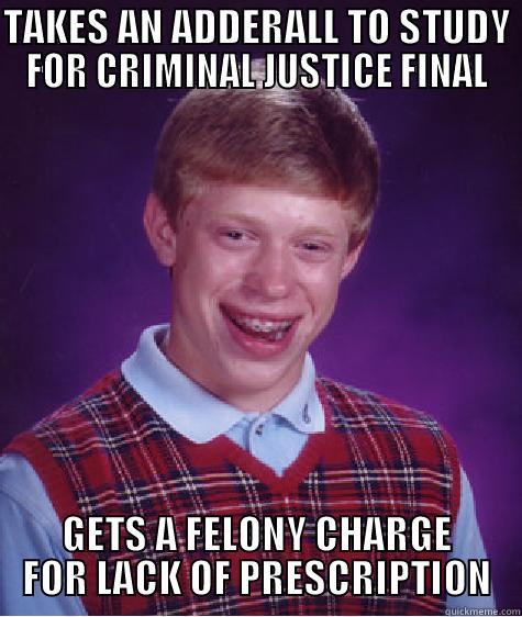 bad luck brian felony - TAKES AN ADDERALL TO STUDY FOR CRIMINAL JUSTICE FINAL GETS A FELONY CHARGE FOR LACK OF PRESCRIPTION Bad Luck Brain