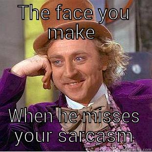 THE FACE YOU MAKE  WHEN HE MISSES YOUR SARCASM Creepy Wonka