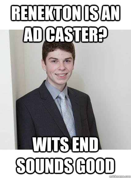 Renekton is an AD Caster? Wits end sounds good - Renekton is an AD Caster? Wits end sounds good  Inept LoL Player Joe