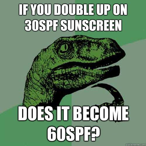 If you double up on 30spf sunscreen Does it become 60spf?  Philosoraptor