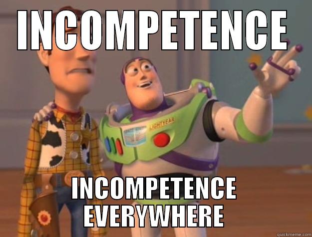 INCOMPETENCE INCOMPETENCE EVERYWHERE Toy Story