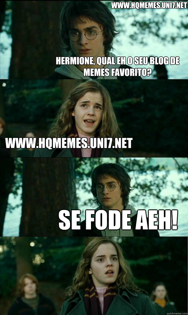 Hermione, qual eh o seu blog de memes favorito? www.hqmemes.uni7.net SE FODE AEH! www.hqmemes.uni7.net - Hermione, qual eh o seu blog de memes favorito? www.hqmemes.uni7.net SE FODE AEH! www.hqmemes.uni7.net  Horny Harry