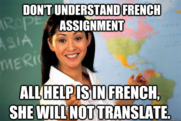 Don't understand french assignment All help is in french, she will not translate.  Unhelpful High School Teacher