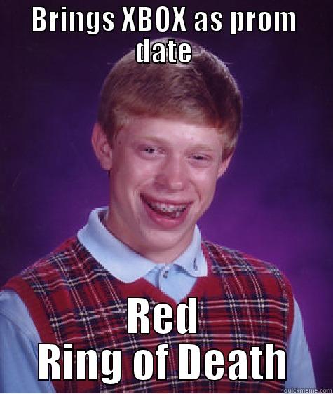 BRINGS XBOX AS PROM DATE RED RING OF DEATH Bad Luck Brian