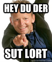 HEY DU DER sut lort  