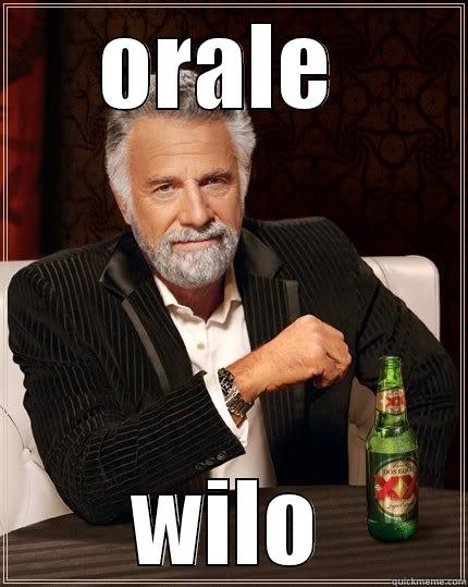 ORALE  WILO The Most Interesting Man In The World