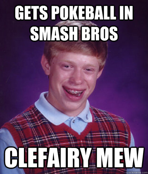 gets pokeball in smash bros clefairy mew  Bad Luck Brian