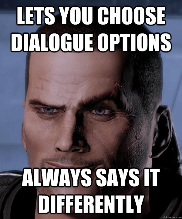 Lets you choose dialogue options  always says it differently   