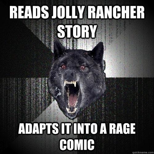 reads jolly rancher story adapts it into a rage comic  Insanity Wolf