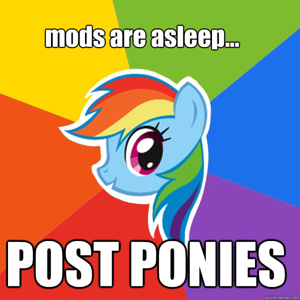 mods are asleep... POST PONIES  Rainbow Dash