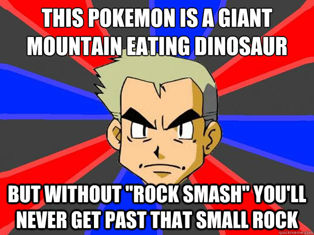 This pokemon is a giant 
mountain eating dinosaur But without 