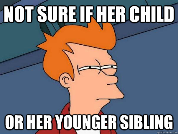 Not sure if her child Or her younger sibling - Not sure if her child Or her younger sibling  Futurama Fry