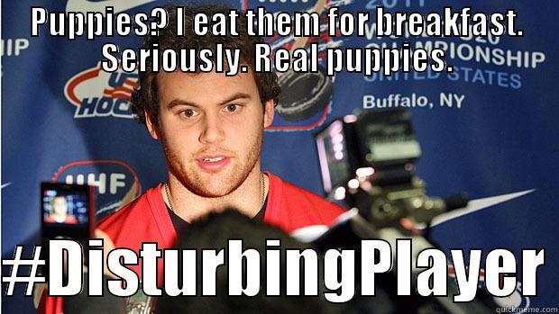 kassian is disturbed - PUPPIES? I EAT THEM FOR BREAKFAST. SERIOUSLY. REAL PUPPIES.  #DISTURBINGPLAYER Misc