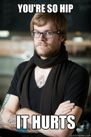 You're so hip It hurts  - You're so hip It hurts   Hipster Barista