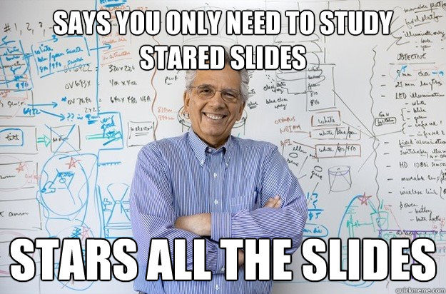 Says you only need to study stared slides Stars all the slides  Engineering Professor