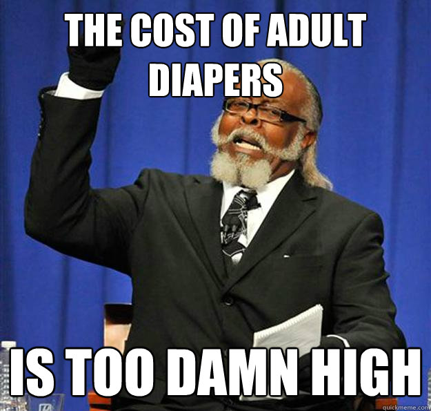 the cost of adult diapers Is too damn high  Jimmy McMillan