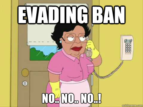 Evading Ban No.. no.. no..! - Evading Ban No.. no.. no..!  Family Guy Maid Meme