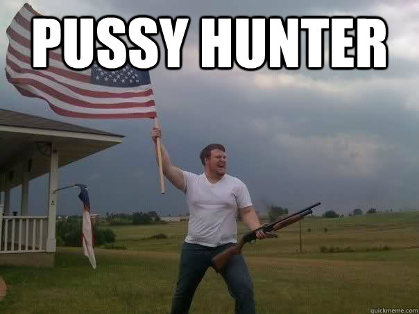 PUSSY HUNTER   Overly Patriotic American