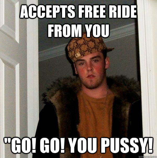 Accepts free ride from you 