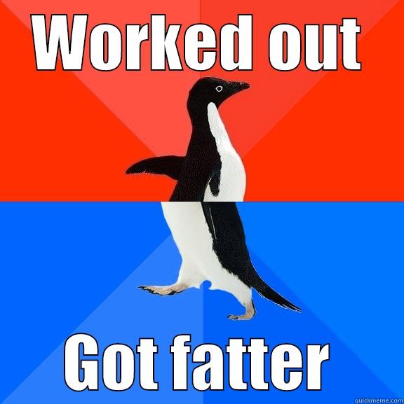 Ow.  - WORKED OUT GOT FATTER Socially Awesome Awkward Penguin