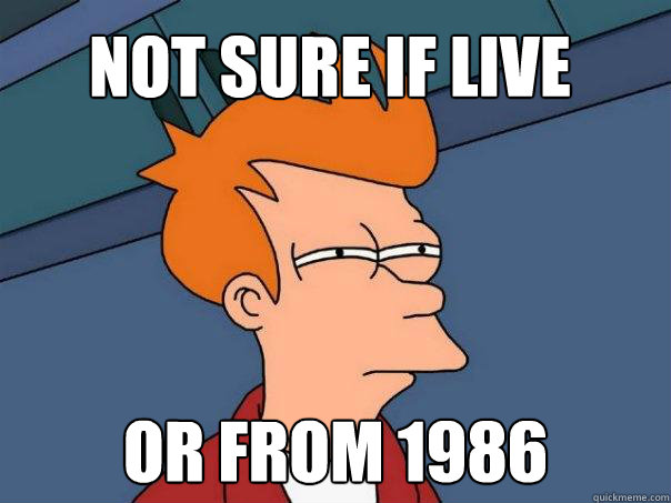 Not Sure if Live Or From 1986  Futurama Fry