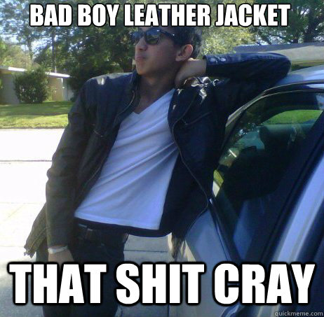 bad boy leather jacket that shit cray - bad boy leather jacket that shit cray  Cool Guy Brant