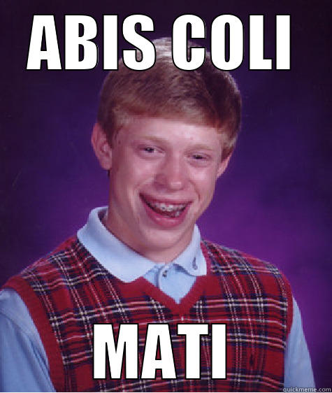 ABIS COLI MATI Bad Luck Brian