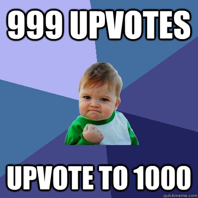 999 Upvotes Upvote to 1000  Success Kid