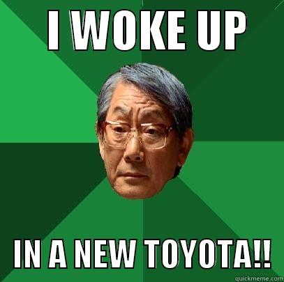      I WOKE UP        IN A NEW TOYOTA!!  High Expectations Asian Father