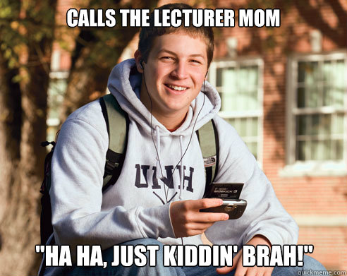 calls the lecturer mom 