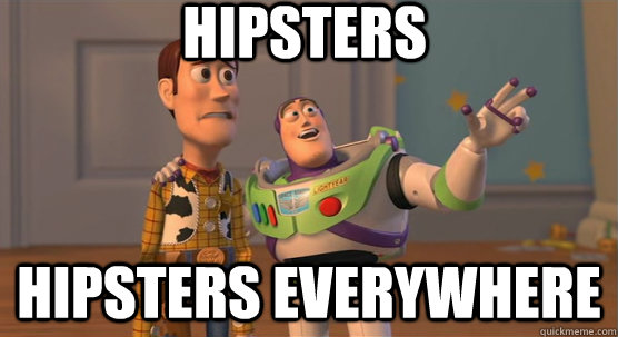 Hipsters hipsters everywhere  Toy Story Everywhere