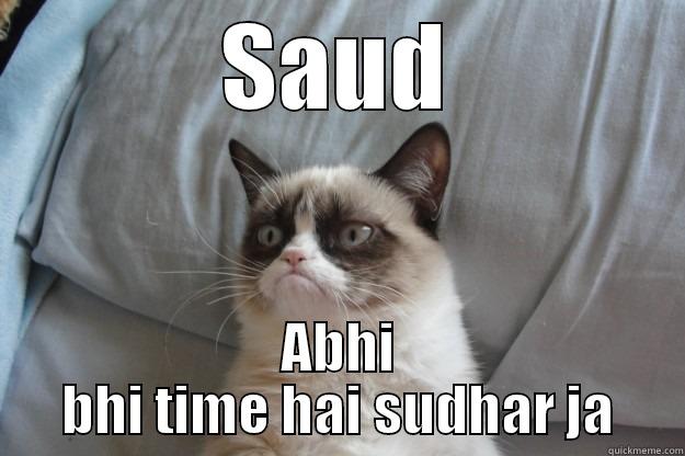 maro meri - SAUD ABHI BHI TIME HAI SUDHAR JA Grumpy Cat