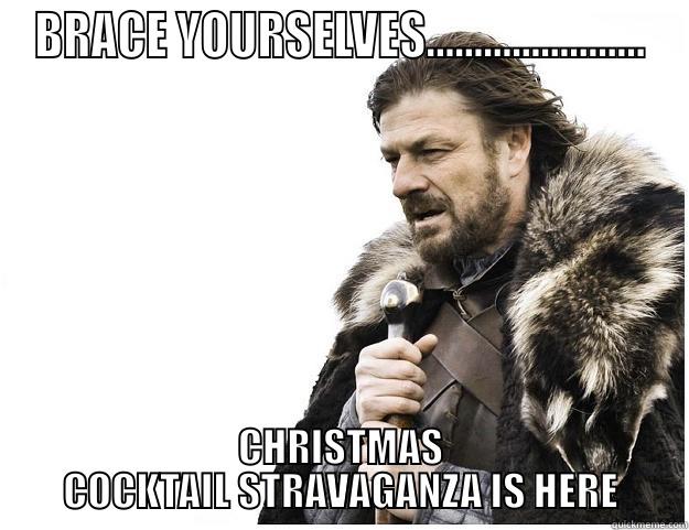 BRACE YOURSELVES....................... CHRISTMAS COCKTAIL STRAVAGANZA IS HERE Imminent Ned