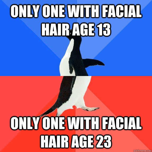 only one with facial hair age 13 only one with facial hair age 23  Socially Awkward Awesome Penguin